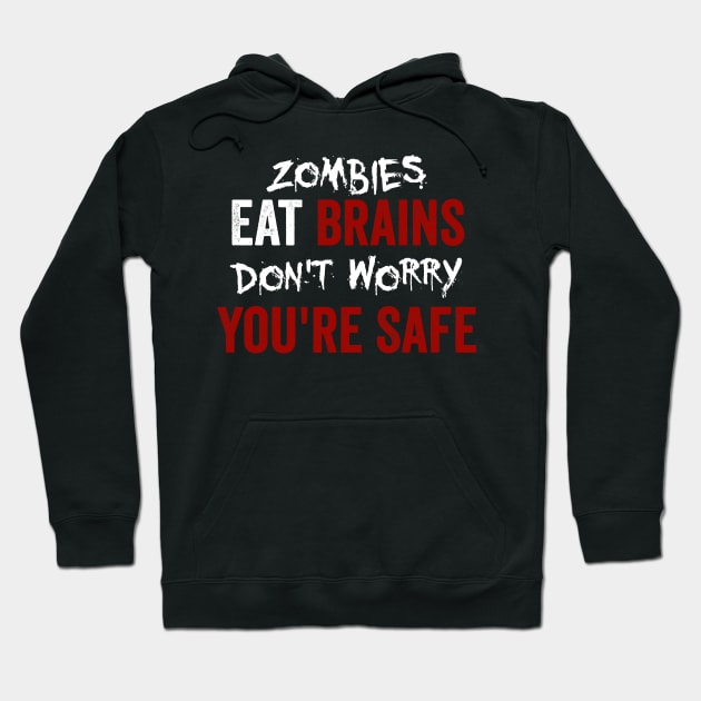 Zombies Eat Brains, Don't Worry You're Safe Funny Hoodie by theperfectpresents